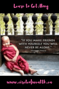 Make friends with Yourself you will never be alone Learn to Get Along 