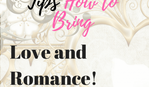 My 6 Secret Tips on How TO bring Love and ROmance into your