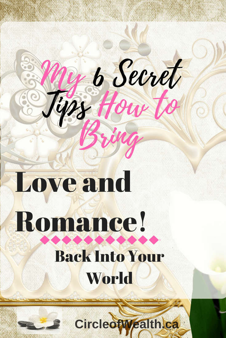 My 6 Secret Tips on How TO bring Love and ROmance into your